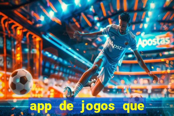 app de jogos que ganha dinheiro de verdade